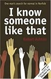 I know someone like that : one man's search for normal in Norfolk