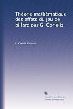 Théorie mathématique des effets du jeu de billard par G. Coriolis (French Edition)