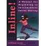 Inline!: A Manual for Beginning to Intermediate Inline Skating