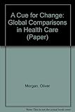A cue for change : global comparisons in health care