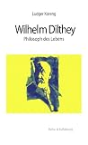Wilhelm Dilthey: Philosoph des Lebens Wilhelm Dilthey: Philosoph des Lebens
