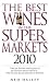 The Best Wines in the Supermarkets 2010: My Top Wines Selected for Character and Style
