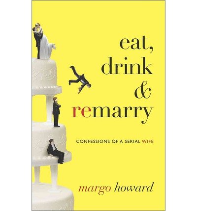 Confessions of a Serial Wife Eat, Drink and Remarry (Hardback) - Common