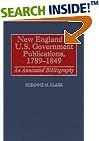 New England in U.S. Government Publications, 1789-1849: An Annotated Bibliography (Bibliographies and Indexes in American History)