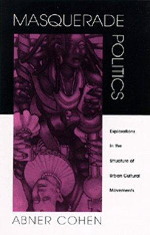 Masquerade Politics: Explorations in the Structure of Urban Cultural Movements