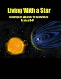Living with a Star: From Space Weather to Sun Screen, Grades 6-8