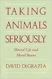 Taking Animals Seriously: Mental Life and Moral Status