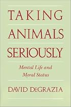 Taking Animals Seriously: Mental Life and Moral Status
