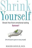 Shrink Yourself: Break Free from Emotional Eating Forever