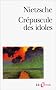 Cr�puscule des idoles, ou, Comment philosopher � coups de marteau