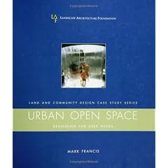 Urban Open Space: Designing for User Needs (Case Studies in Land & Community Design Series)