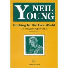 Neil Young. Rocking In The Free World: Die amerikanischen Jahre