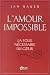 L'amour impossible : La folie nécessaire du coeur