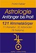 Astrologie. 121 Himmelsk�rper: Anf�nger bis Profi. 11 Planeten, 32 Asteroiden, 78 Fixsterne und Ephemeriden