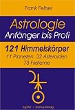 Astrologie. 121 Himmelsk�rper: Anf�nger bis Profi. 11 Planeten, 32 Asteroiden, 78 Fixsterne und Ephemeriden - Frank Felber