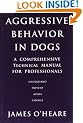 Aggressive Behaviour in Dogs: A Comprehensive Technical Manual for Professionals