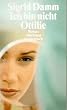 Ich bin nicht Ottilie: Roman