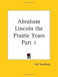Abraham Lincoln the Prairie Years, Part 1