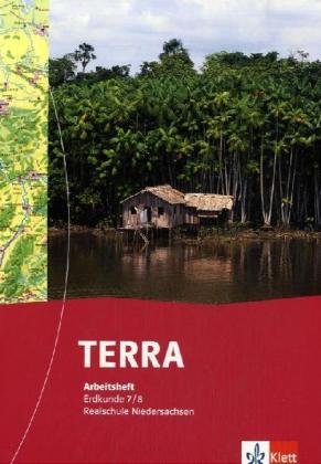 Klett TERRA Erdkunde f&uuml;r Realschulen in Niedersachsen - Neubearbeitung: TERRA Erdkunde f&uuml;r Realschulen in Niedersachsen 7./8. Schuljahr. Arbeitshe ...