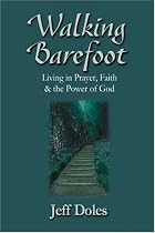 Walking Barefoot: Living in Prayer, Faith and the Power of God