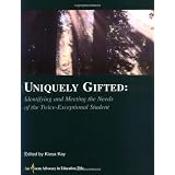 UniquelyGifted:IdentifyingandMeetingtheNeedsoftheTwiceExceptionalStudent(AnAvocusAdvocacyinEducationTitle)