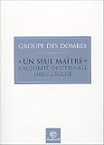 Un seul maître : L autorité doctrinale dans l Eglise