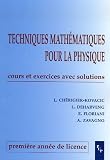 Techniques math�matiques pour la physique 1e ann�e de licence : Cours et exercices avec solutions