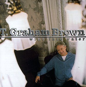 T. Graham Brown - Wine Into Water Lyrics - Zortam Music