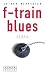 F- Train Blues. (Hardcover)
