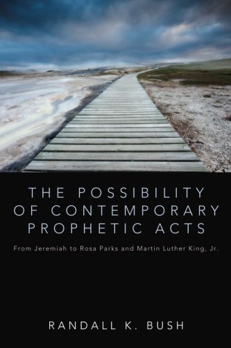 The Possibility of Contemporary Prophetic Acts: From Jeremiah to Rosa Parks and Martin Luther King, Jr.