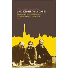 Und keiner war dabei: Dokumente des allt�glichen Antisemitismus in Wien 1938
