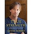 True Strength: My Journey from Hercules to Mere Mortal--and How Nearly Dying Saved My Life