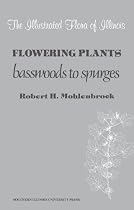 Flowering Plants: Basswoods to Spurges (Illustrated Flora of Illinois)