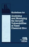 Guidelines for Analyzing and Managing the Security Vulnerabilities of Fixed Chemical Sites (Ccps Guidelines Series)