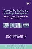 Appreciative Inquiry and Knowledge Management: A Social Constructionist Perspective (New Horizons in Management Series)