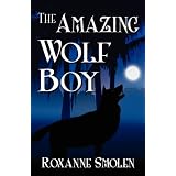 The Amazing Wolf Boy ~ Roxanne Smolen