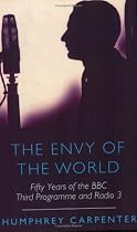 The Envy of the World: Fifty Years of the Third Programme and Radio Three (Phoenix Giants)