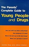 The parent's complete guide to young people and drugs
