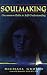 Soulmaking: Uncommon Paths to Self-Understanding