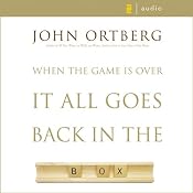 When the Game Is Over, It All Goes Back in the Box | [John Ortberg]