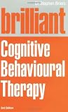 Brilliant cognitive behavioural therapy : how to use CBT to improve your mind and your life