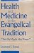 Health and Medicine in the Evangelical Tradition: Not by Might Nor Power (Health/Medicine and the Faith Traditions)