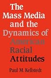 The Mass Media and the Dynamics of American Racial Attitudes