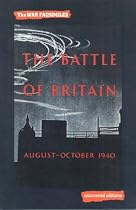 The Battle of Britain, August-October 1940: An Air Ministry Account of the Great Days from 8 August-31 October 1940 (Uncovered Editions: War Facsimiles)