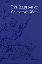 The Illusion of Conscious Will (Bradford Books)