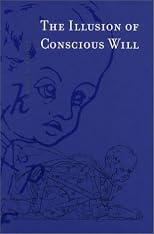 The Illusion of Conscious Will (Bradford Books)