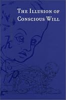 The Illusion of Conscious Will (Bradford Books)