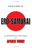 Ero-Samurai: An Obsessed Man's Loving Tribute To Japanese Women