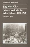 The New City: Urban America in the Industrial Age, 1860-1920 (American History Series)