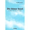 Die blaue Insel: Ein Blick in das Leben im Jenseits. Mit der Titanic in die Ewigkeit. Eine Beschreibung des �berganges j�h aus dem Leben gerissener Menschen
